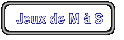 Jeux de M  S
